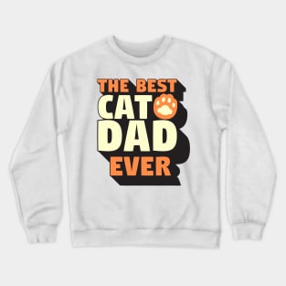 The Best Cat Dad Ever Crewneck Sweatshirt